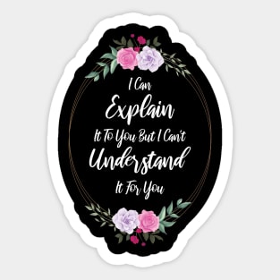 I Can Explain It To You But I Can't Understand It For You Funny Quotes And Memes lovers Sticker